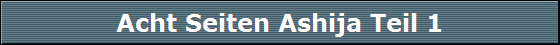 Acht Seiten Ashija Teil 1