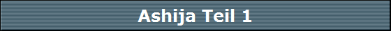 Ashija Teil 1
