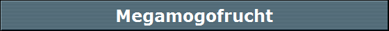 Megamogofrucht