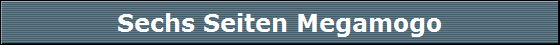 Sechs Seiten Megamogo